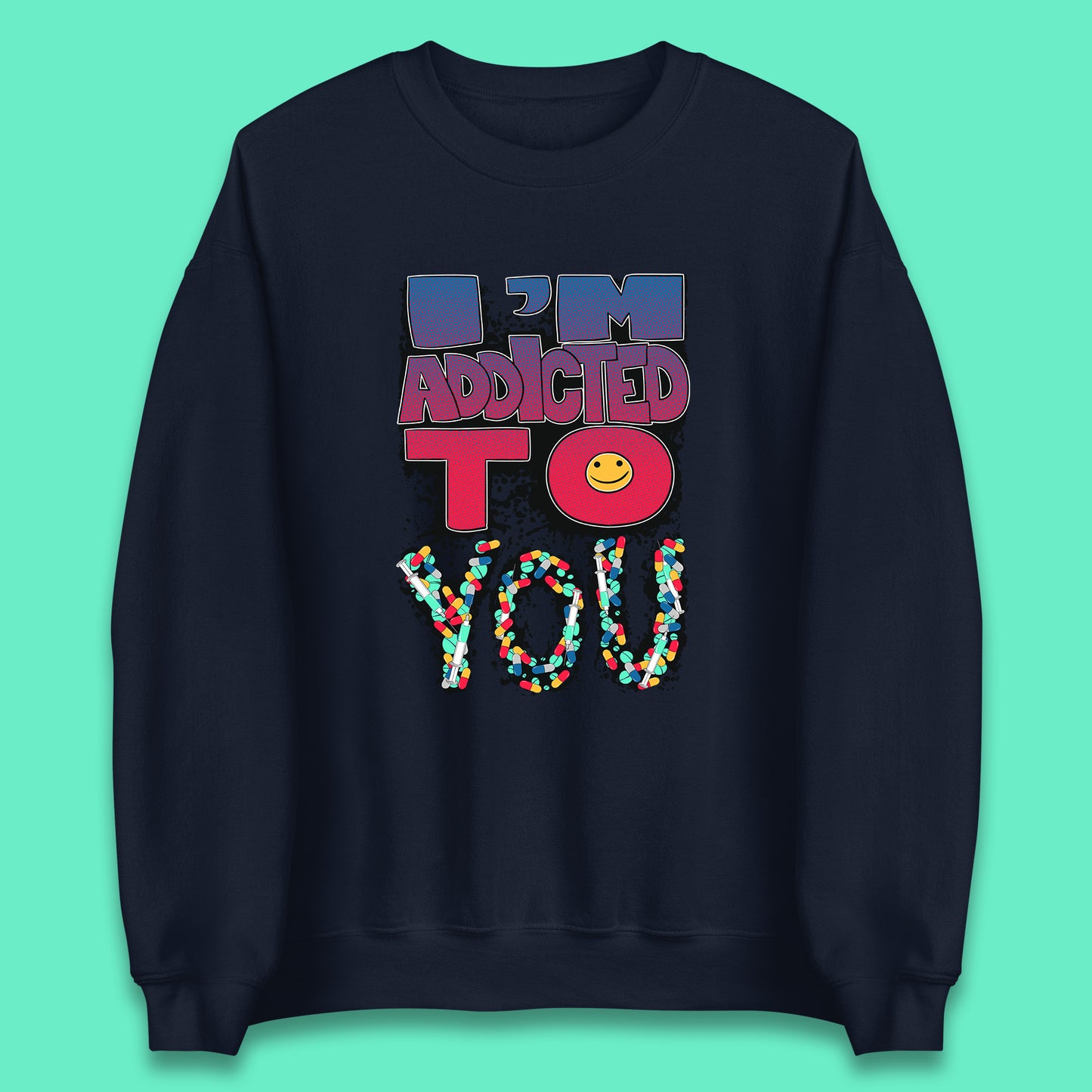 I'm Addicted You Pills Funny Pharmacy Saying Medicine Pharmacist Mental Health Chill Pills Unisex Sweatshirt