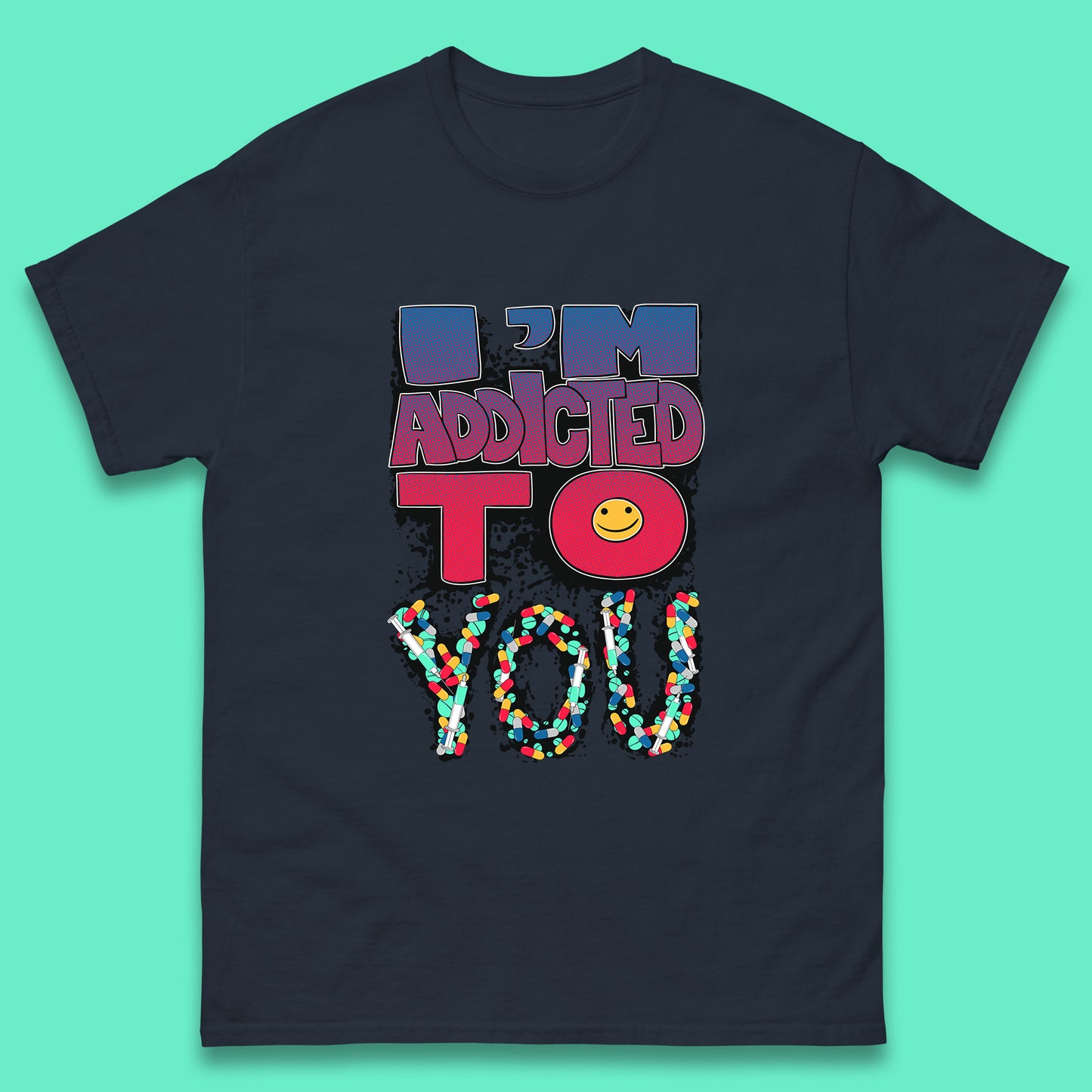 I'm Addicted You Pills Funny Pharmacy Saying Medicine Pharmacist Mental Health Chill Pills Mens Tee Top