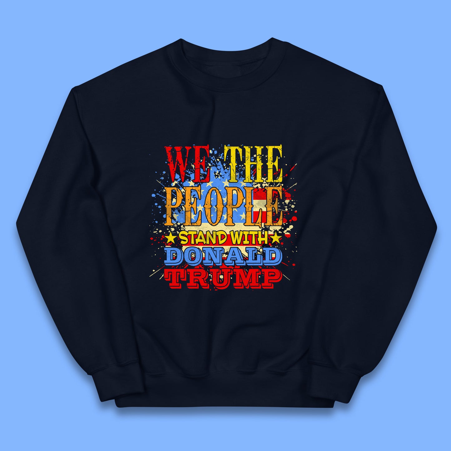 We The People Stand With Donald trump Usa Splash National Flag Political Stand With Trump Free Trump Kids Jumper