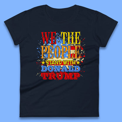 We The People Stand With Donald trump Usa Splash National Flag Political Stand With Trump Free Trump Womens Tee Top