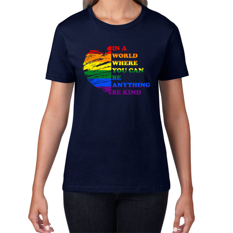 In A World Where You Can Be Anything Be Kind LGBT Rights Supporter LGBTQ Gay Pride Womens Tee Top