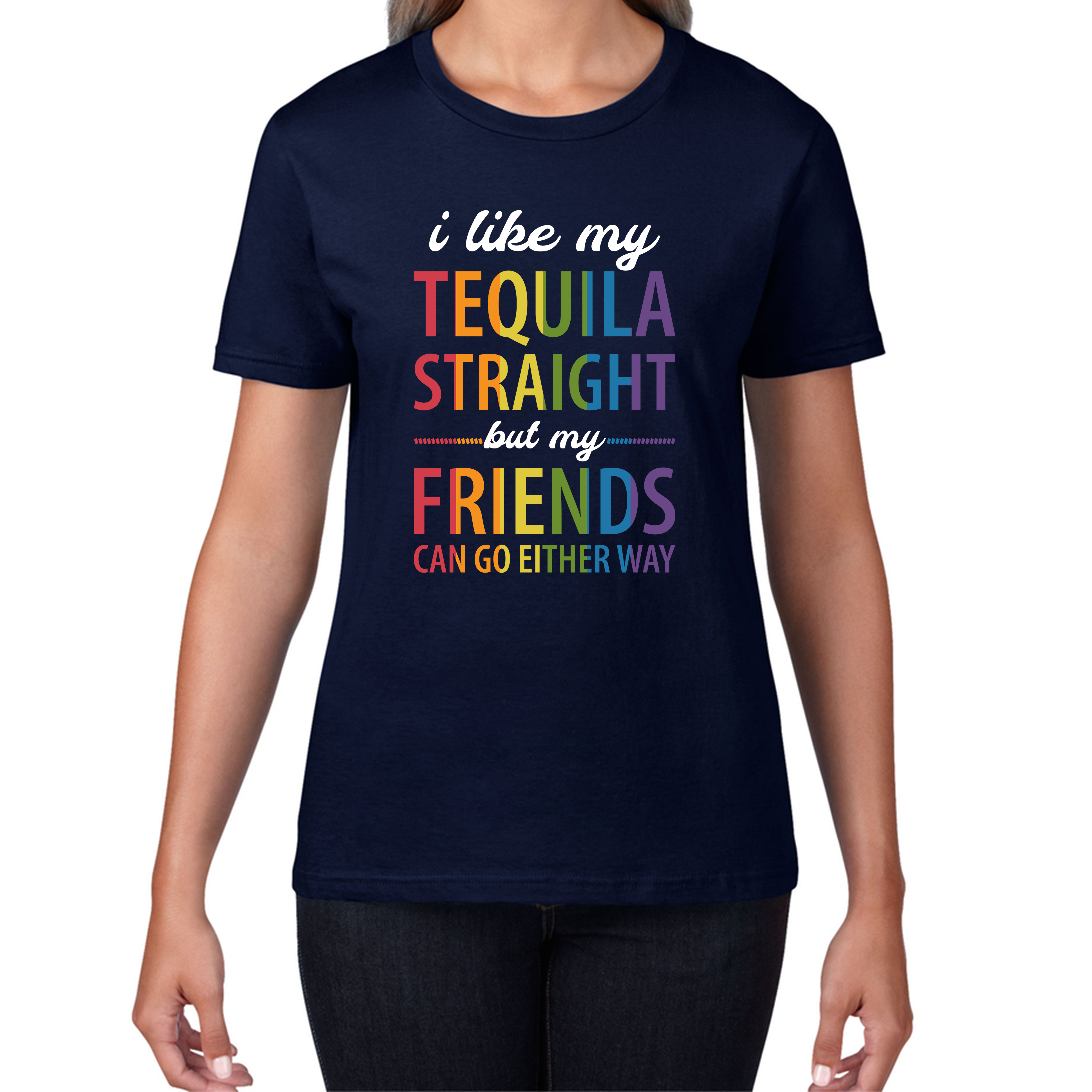 I Like My Tequila Straight But My Friends Can Go Either Way LGBTQ Pride Month Equality Pride Parade Womens Tee Top