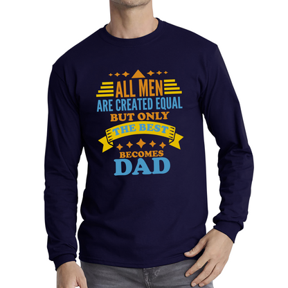 All Mens Are Created Equal But Only The Best Becomes Dad Fathers Day T Shirt