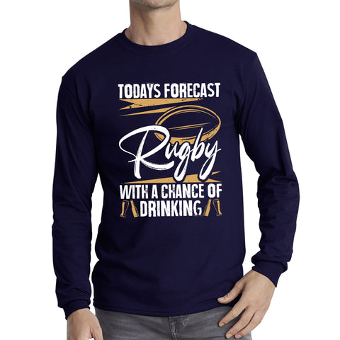 Todays Forecast Rugby With A Chance Of Drinking European Rugby Cup Six Nations Championship Long Sleeve T Shirt