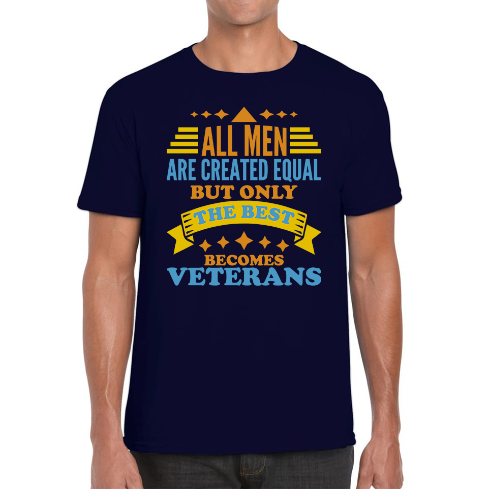 All Men Are Created Equal But Only The Best Becomes Veterans Mens Tee Top