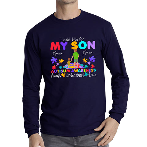 Personalised I Wear Blue For My Son Autism Awareness Father & Son Name Autism Warrior Puzzle Pieces Accept Understand Love Long Sleeve T Shirt