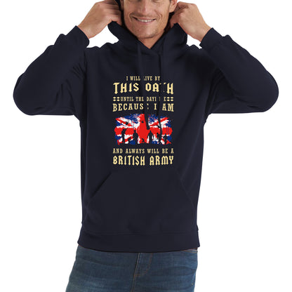 I Will Live By This Oath Until The Day I Die British Army UK Flag Veterans Day Lest We Forget Remembrance Day Unisex Hoodie