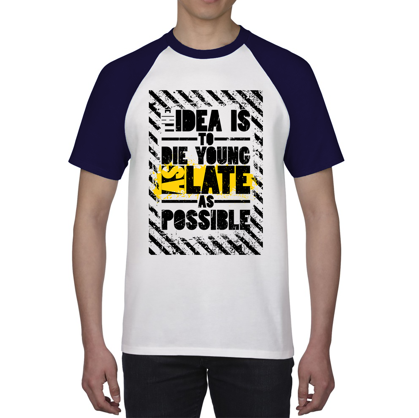 The Idea Is To Die Young As Late As Possible Funny Sarcastic Quote By Ashley Montagu Baseball T Shirt