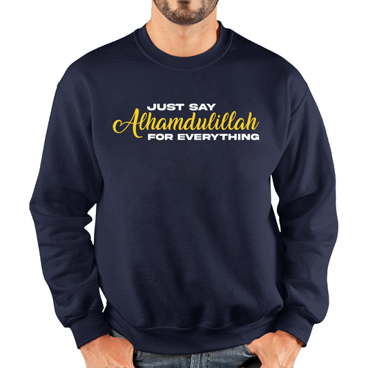 Just Say Alhumdulillah For Everything Islamic Muslim Religious Unisex Sweatshirt