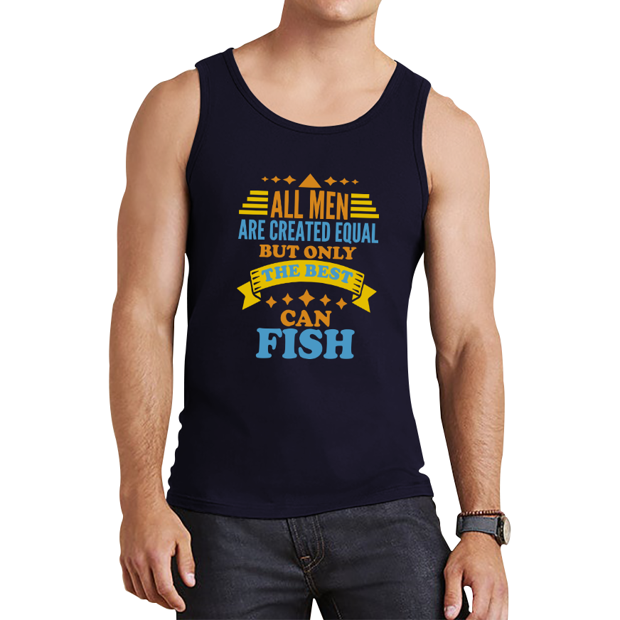 All Men Are Created Equal But Only The Best Can Fish Tank Top