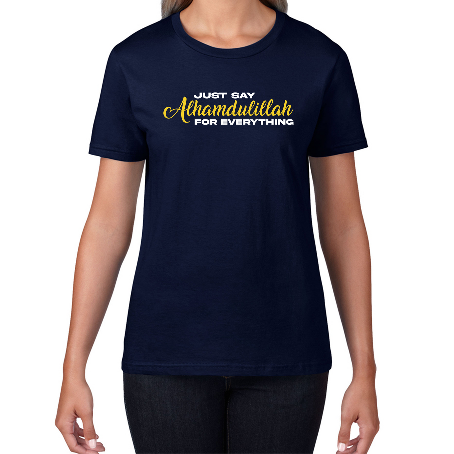 Just Say Alhumdulillah For Everything Islamic Muslim Religious Womens Tee Top