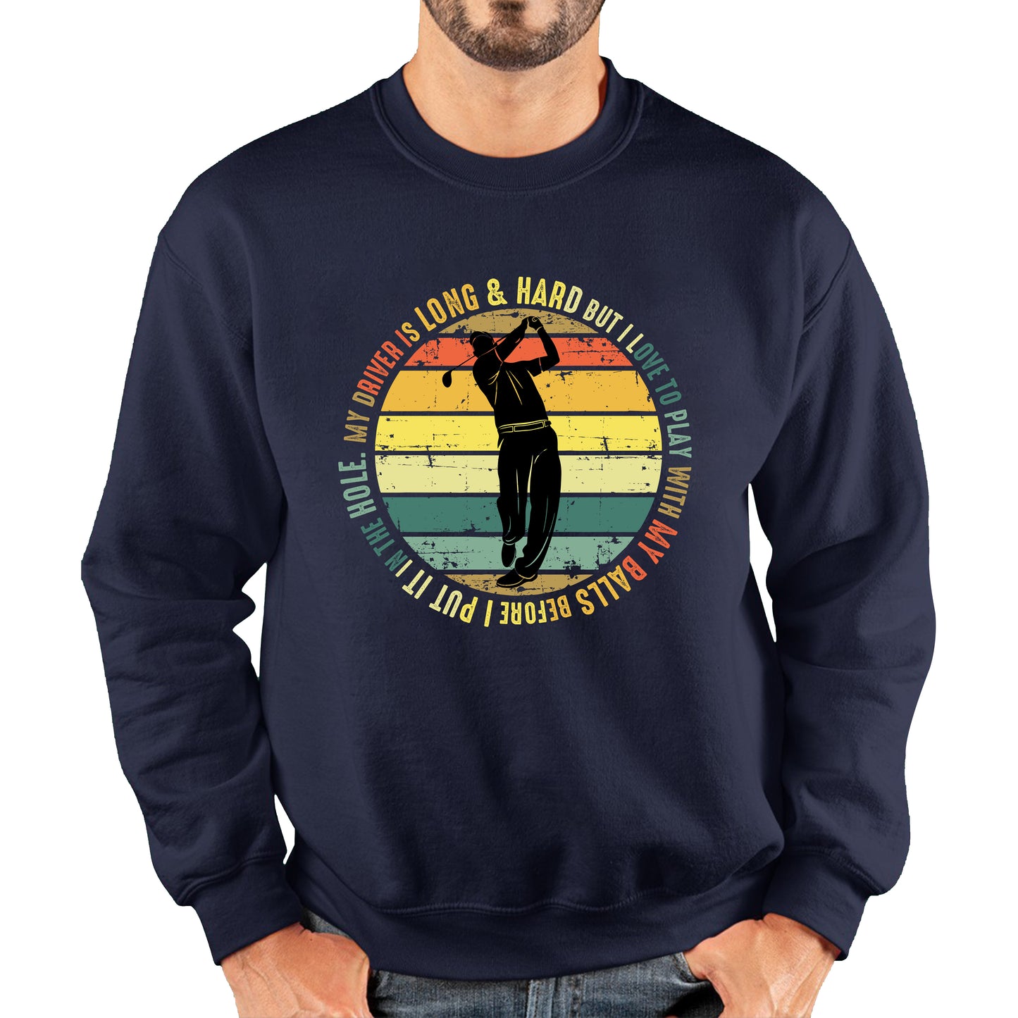 My Driver Is Long And Hard But I Love To Play With My Balls Before I Put It In The Hole Vintage Golfer Funny Joke Unisex Sweatshirt