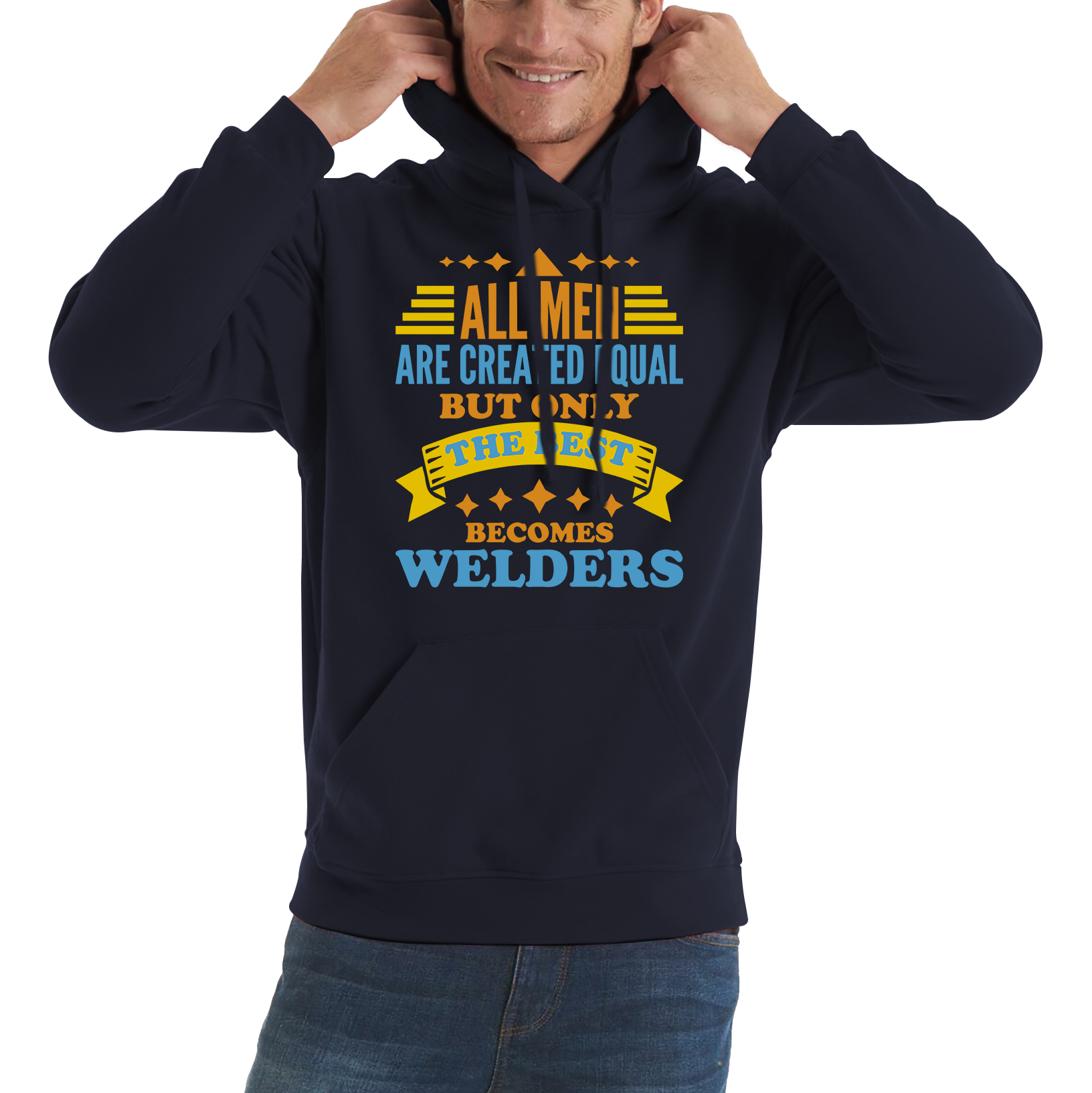 All Men Are Created Equal But Only The Best Becomes Welders Unisex Hoodie