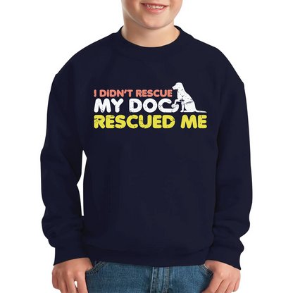 I Didn't Rescue My Dog Rescued Me Pets Puppy Rescue Dog Funny Dog Lover Kids Jumper