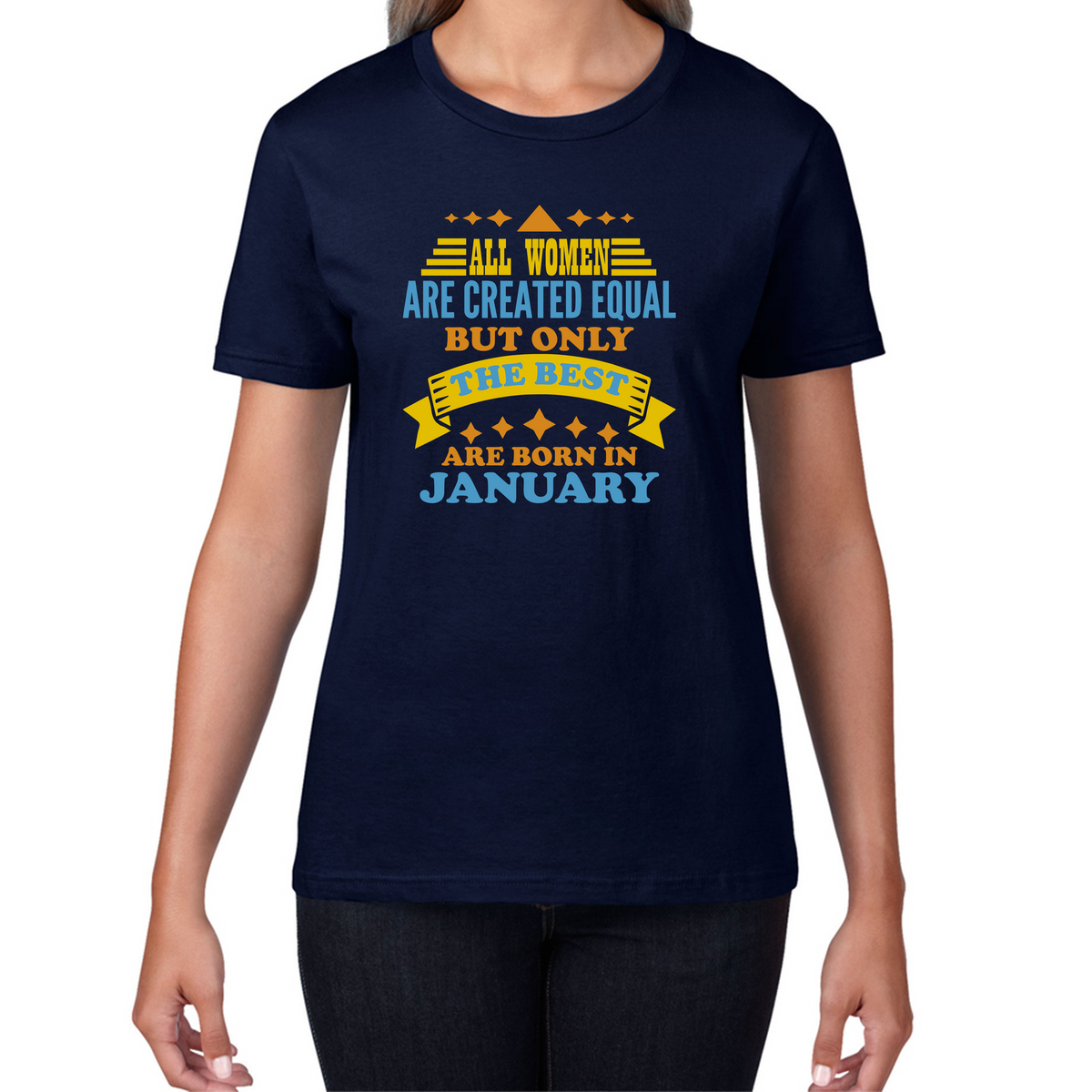 All Women Are Created Equal But Only The Best Are Born In January Funny Birthday Quote Womens Tee Top