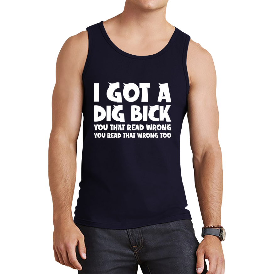 I Got A Dig Bick Tank Top