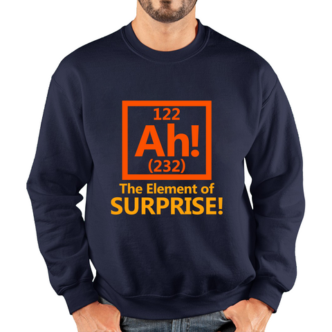 Ah The Element Of Surprise Funny Novelty Scientist Periodic Table Joke Unisex Sweatshirt