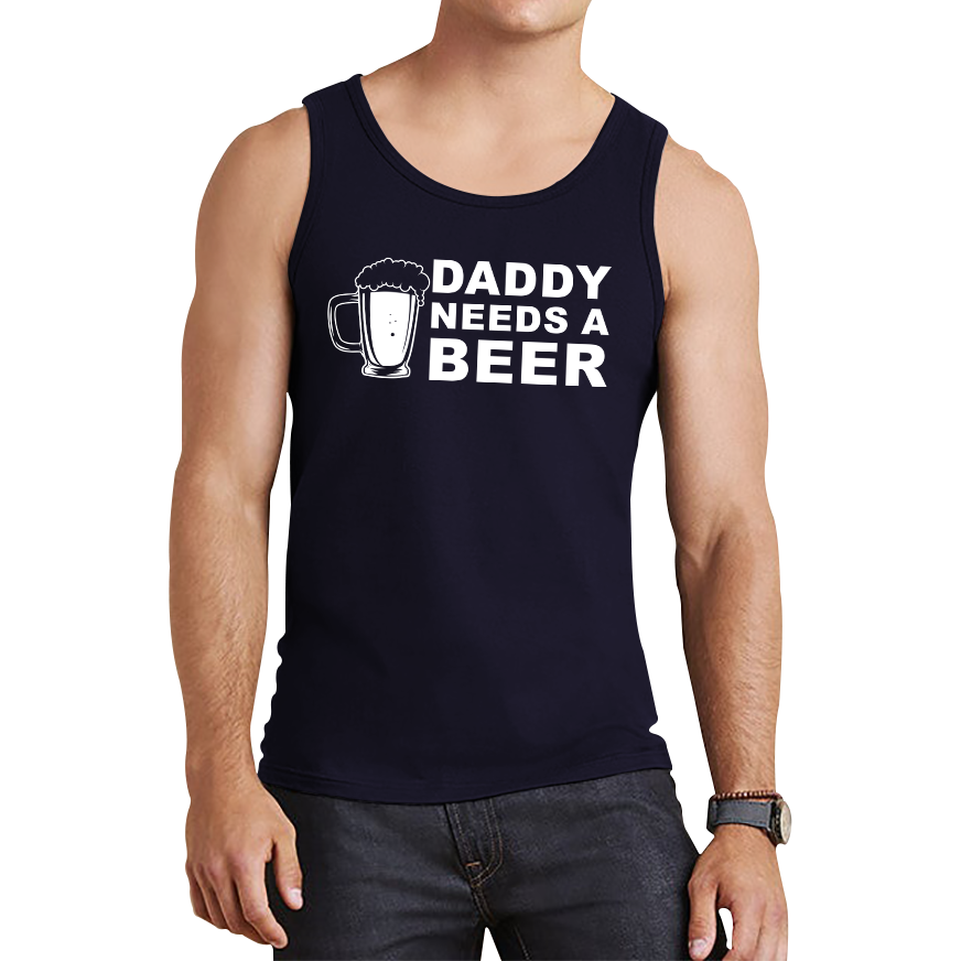 Daddy Needs A Beer Funny Drinking Joke Father's Day Tank Top
