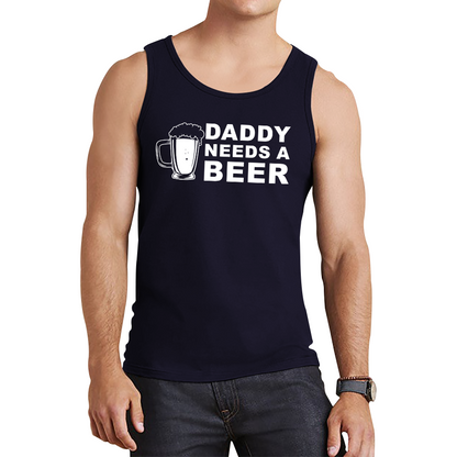 Daddy Needs A Beer Funny Drinking Joke Father's Day Tank Top