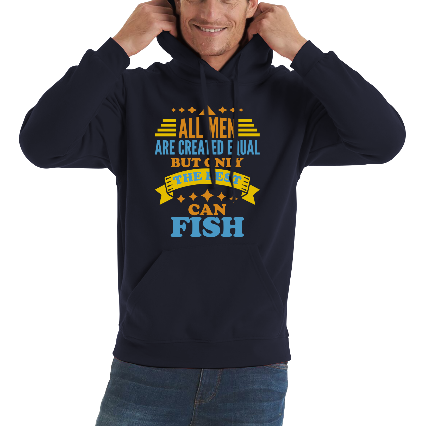 All Men Are Created Equal But Only The Best Can Fish Unisex Hoodie