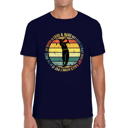 My Driver Is Long And Hard But I Love To Play With My Balls Before I Put It In The Hole Vintage Golfer Funny Joke Mens Tee Top