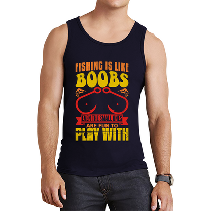 Fishing Is Like Boobs Even The Small Ones Are Fun To Play With Funny Sarcastic Fisherman Tank Top