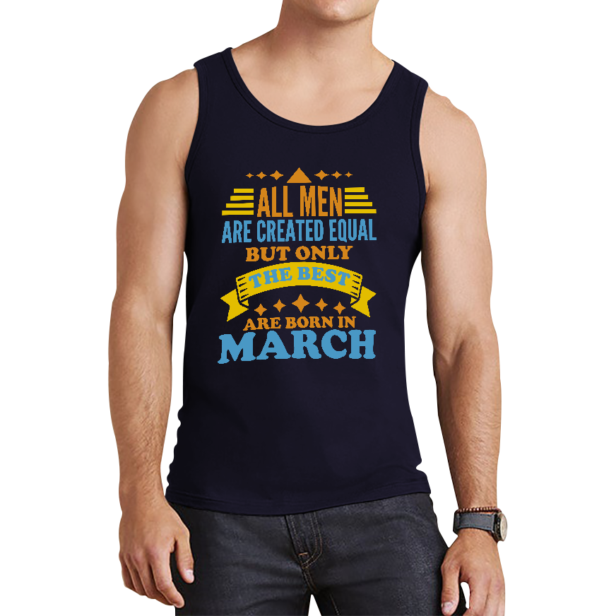 All Men Are Created Equal But Only The Best Are Born In March Funny Birthday Quote Tank Top