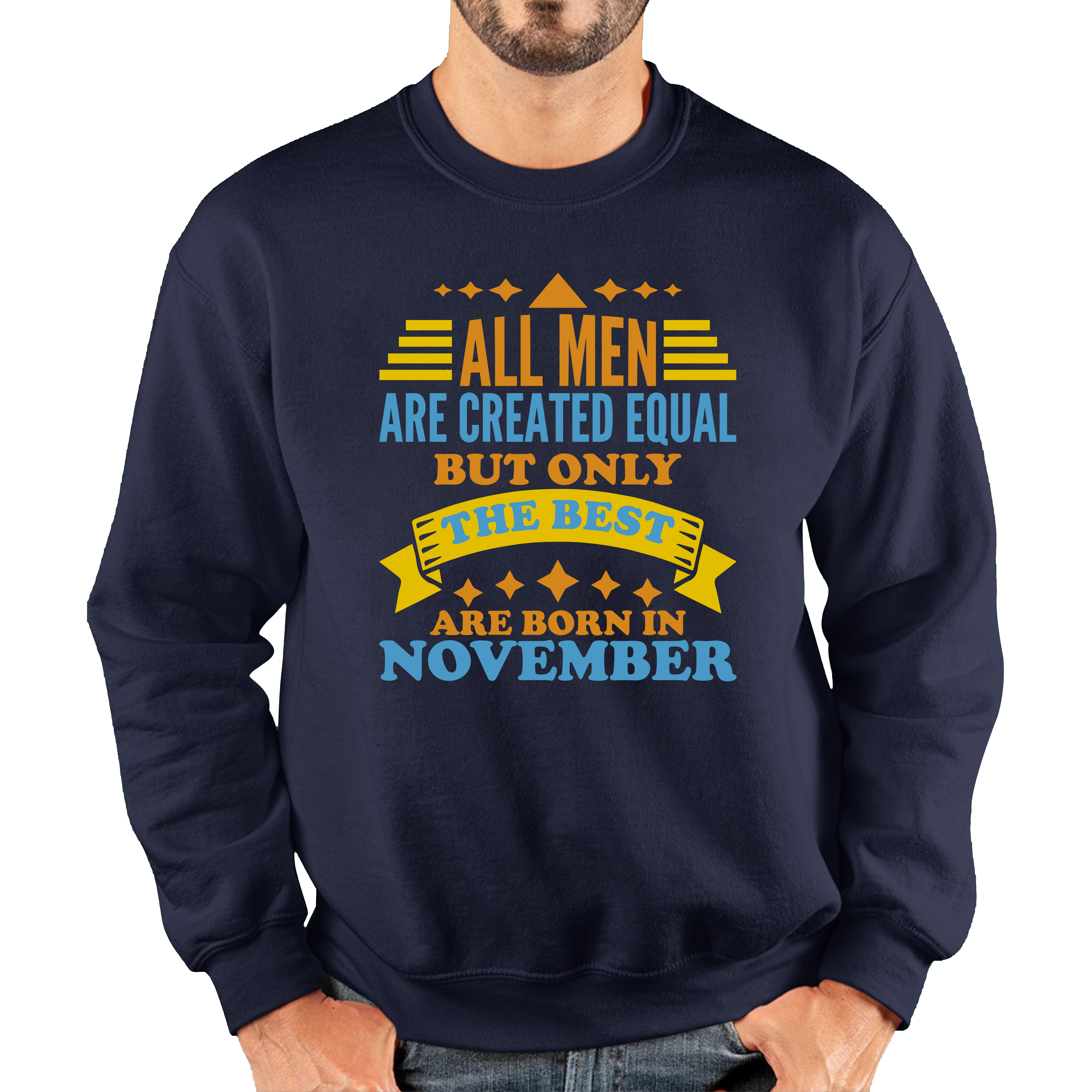 All Men Are Created Equal But Only The Best Are Born In November Funny Birthday Quote Unisex Sweatshirt