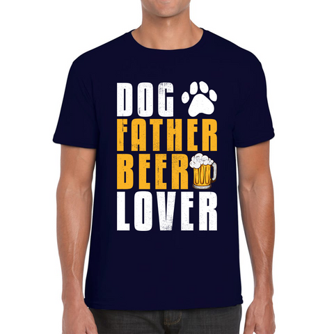 Dog Father Beer Lover Fathers Day Beer And Dog Lovers Funny Drinking Lovers Dog Dad Daddy Mens Tee Top