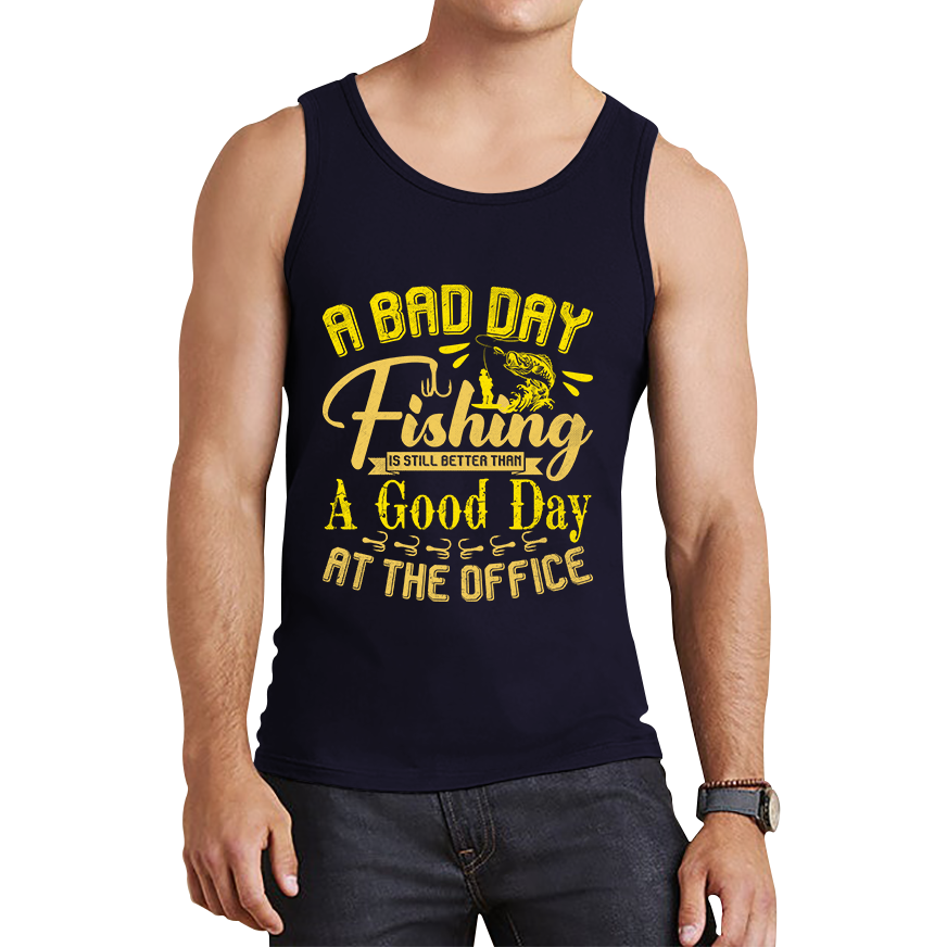 A Bad Day Fishing Is Still Better Than A Good Day At The Office T Shirt