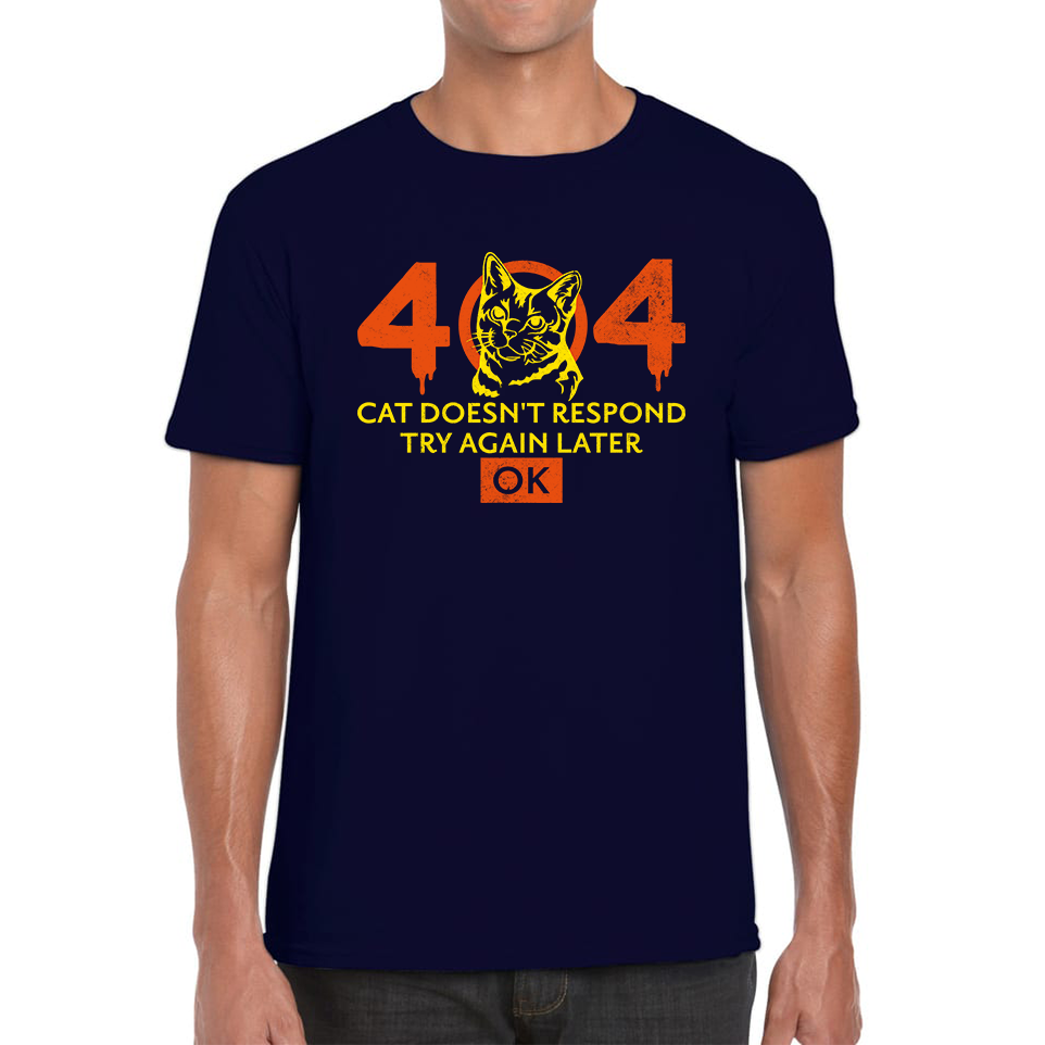 404 Cat Doesn't Respond Try Again Later Ok Mens T Shirt