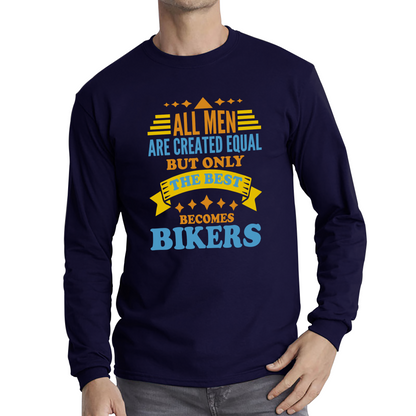 All Men Are Created Equal But Only The Best Becomes Bikers T Shirt
