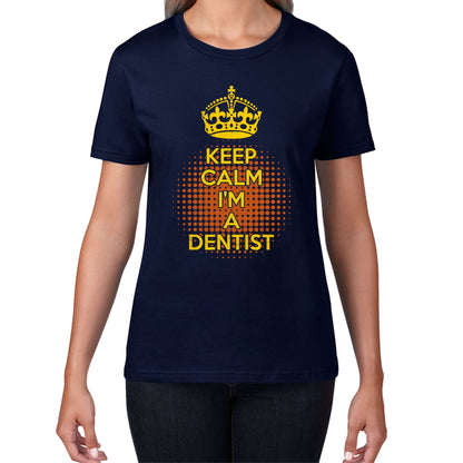 Keep calm I'm a Dentist Crown Dentist Lover Womens Tee Top