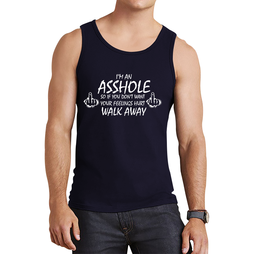 I'm An Asshole, So If You Don't Want Your Feelings Hurt Walk Away Sarcastic Funny Offensive  Tank Top