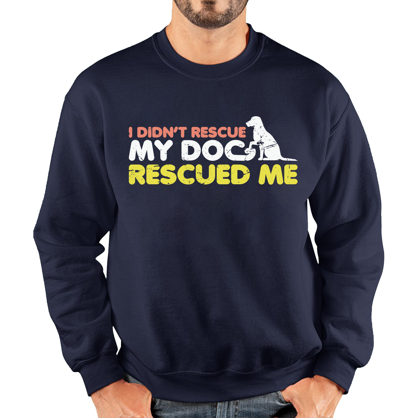 I Didn't Rescue My Dog Rescued Me Pets Puppy Rescue Dog Funny Dog Lover Unisex Sweatshirt