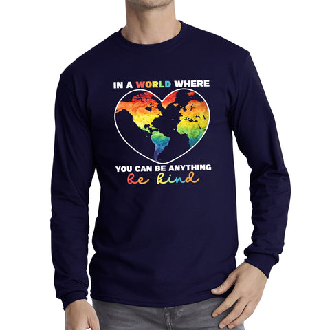 In A World Where You Can Be Anything Be Kind Autism Awareness Be Kind Colorful Rainbow Kindness Acceptance Autism Support Long Sleeve T Shirt