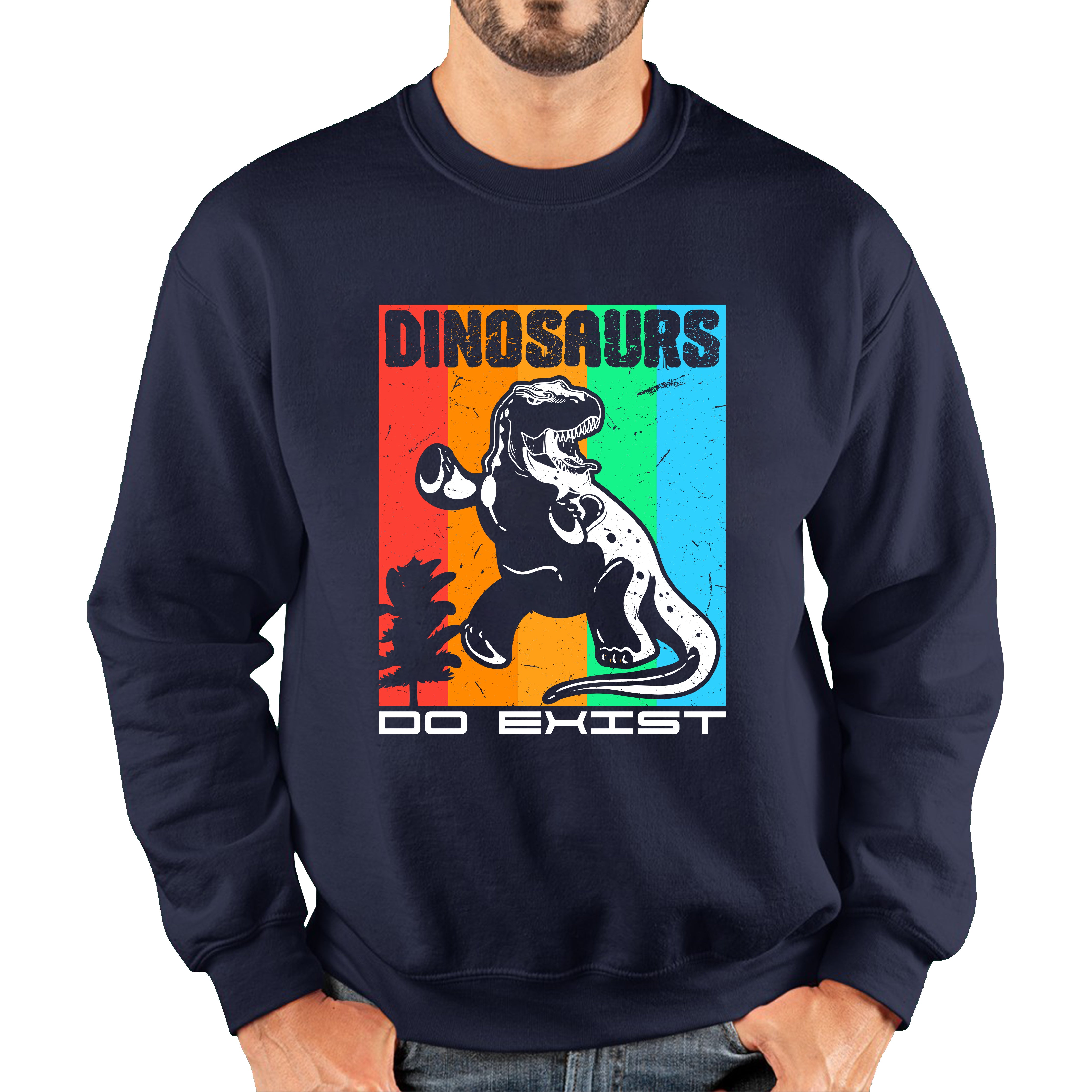 Dinosaurs Do Exist Dinosaur Gift Funny Dino Dinosaur Unisex Sweatshirt