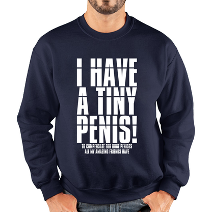 I Have A Tiny Penis To Compensate For Huge Penises Funny Rude Offensive Bachelor Party Unisex Sweatshirt