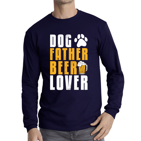 Dog Father Beer Lover Fathers Day Beer And Dog Lovers Funny Drinking Lovers Dog Dad Daddy Long Sleeve T Shirt