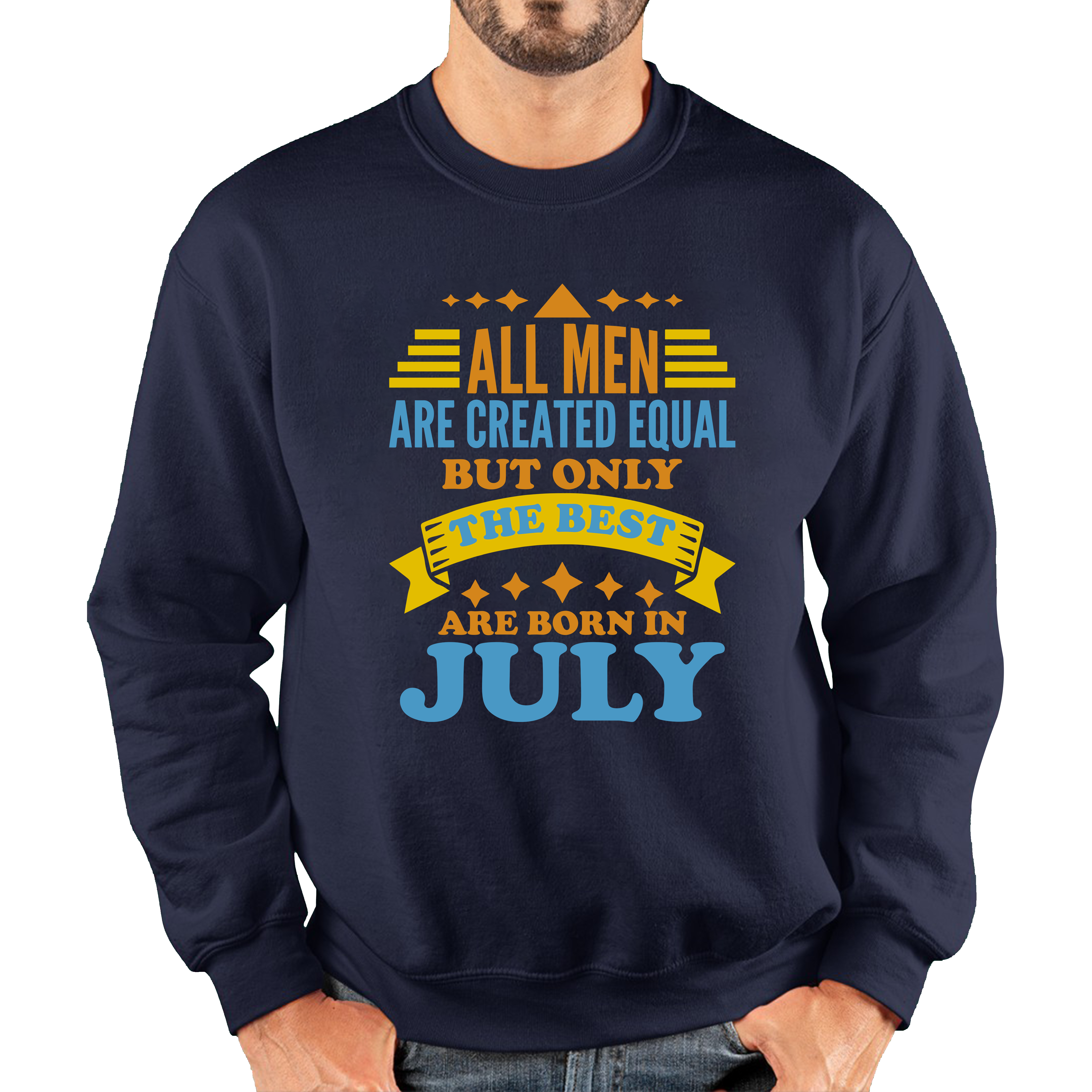 All Men Are Created Equal But Only The Best Are Born In July Funny Birthday Quote Unisex Sweatshirt
