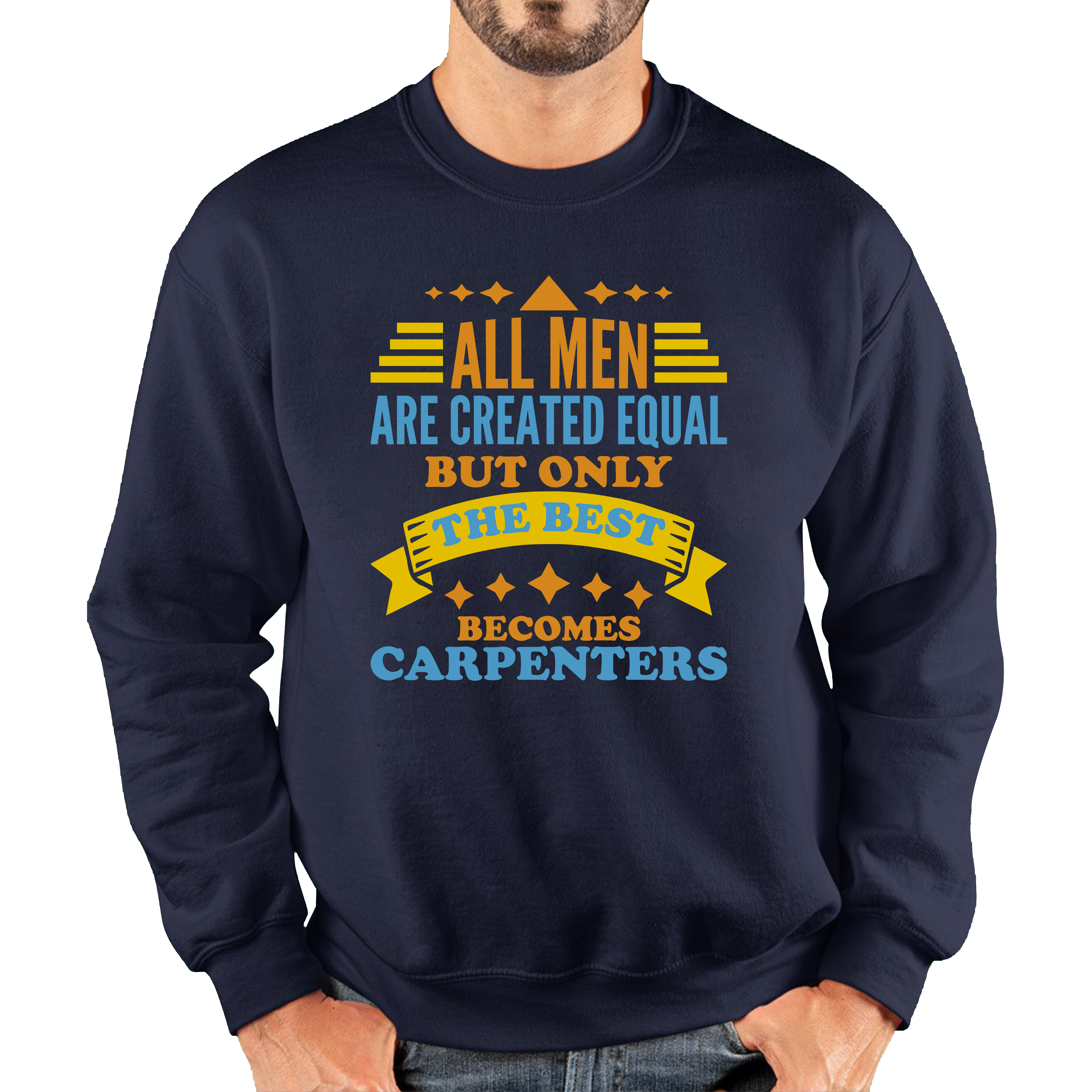All Men Are Created Equal But Only The Best Becomes Carpenters Unisex Sweatshirt