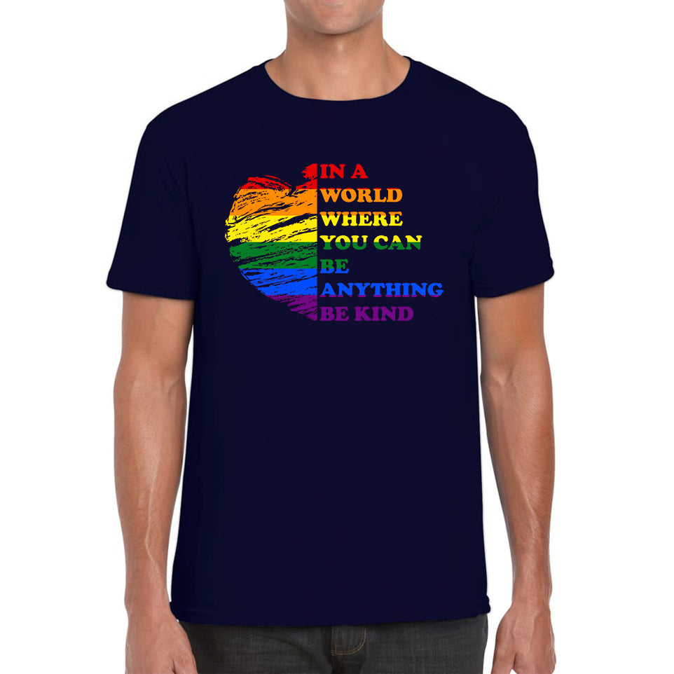 In A World Where You Can Be Anything Be Kind LGBT Rights Supporter LGBTQ Gay Pride Mens Tee Top