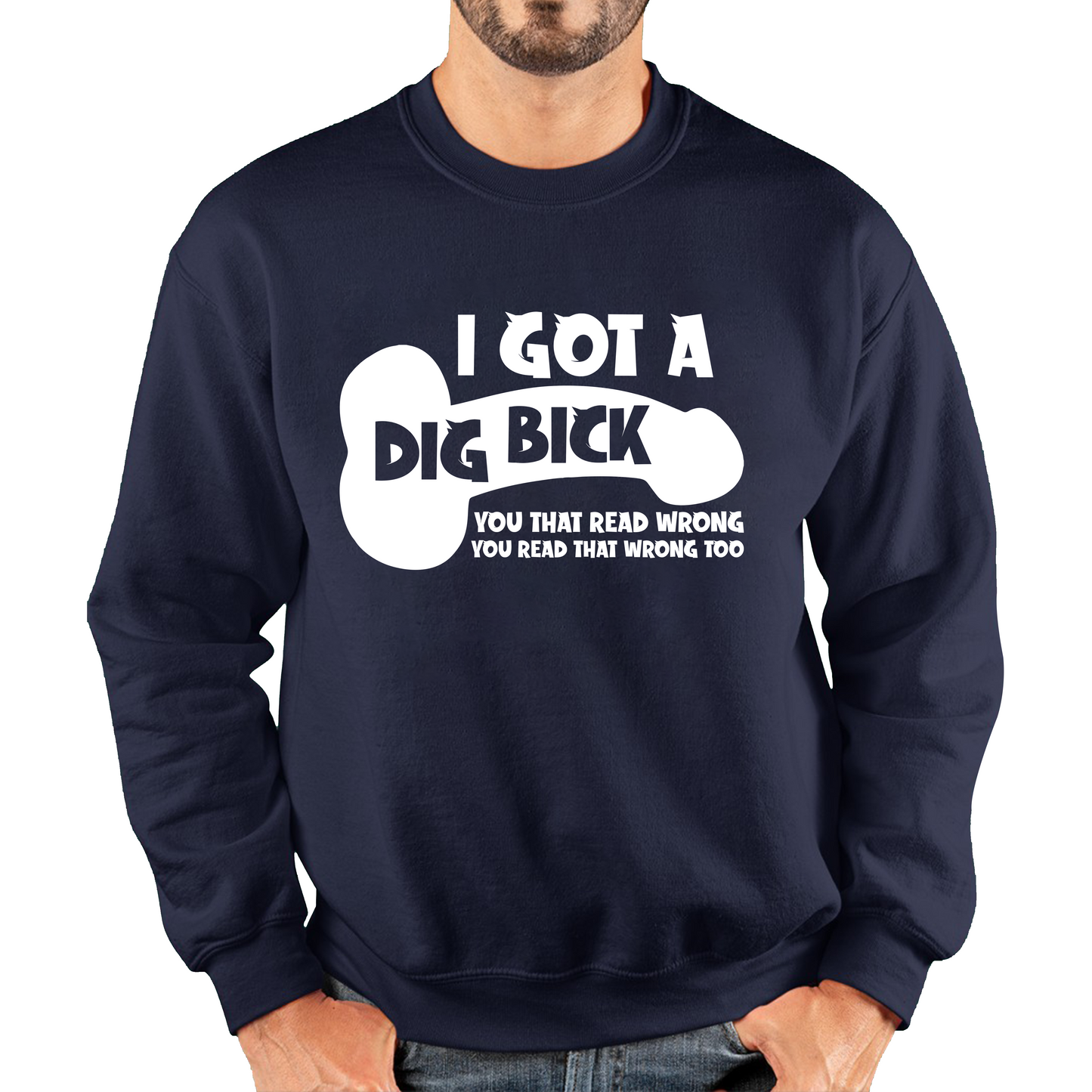 I Got A Dig Bick You That Read Wrong You Read That Wrong Too Sweatshirt