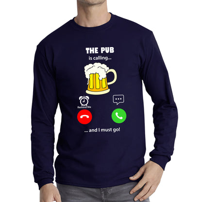 The Pub Is Calling and I must Go Beer Phone Screen Drinking Lovers Gift Long Sleeve T Shirt