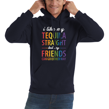 I Like My Tequila Straight But My Friends Can Go Either Way LGBTQ Hoodie