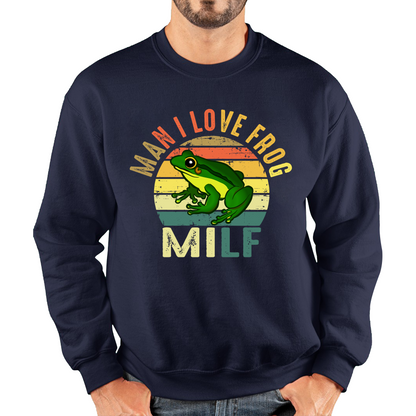 Man I Love Frog Milf Vintage Frog Funny Joke Humour Gift Spoof Milfs Naughty Meme Unisex Sweatshirt