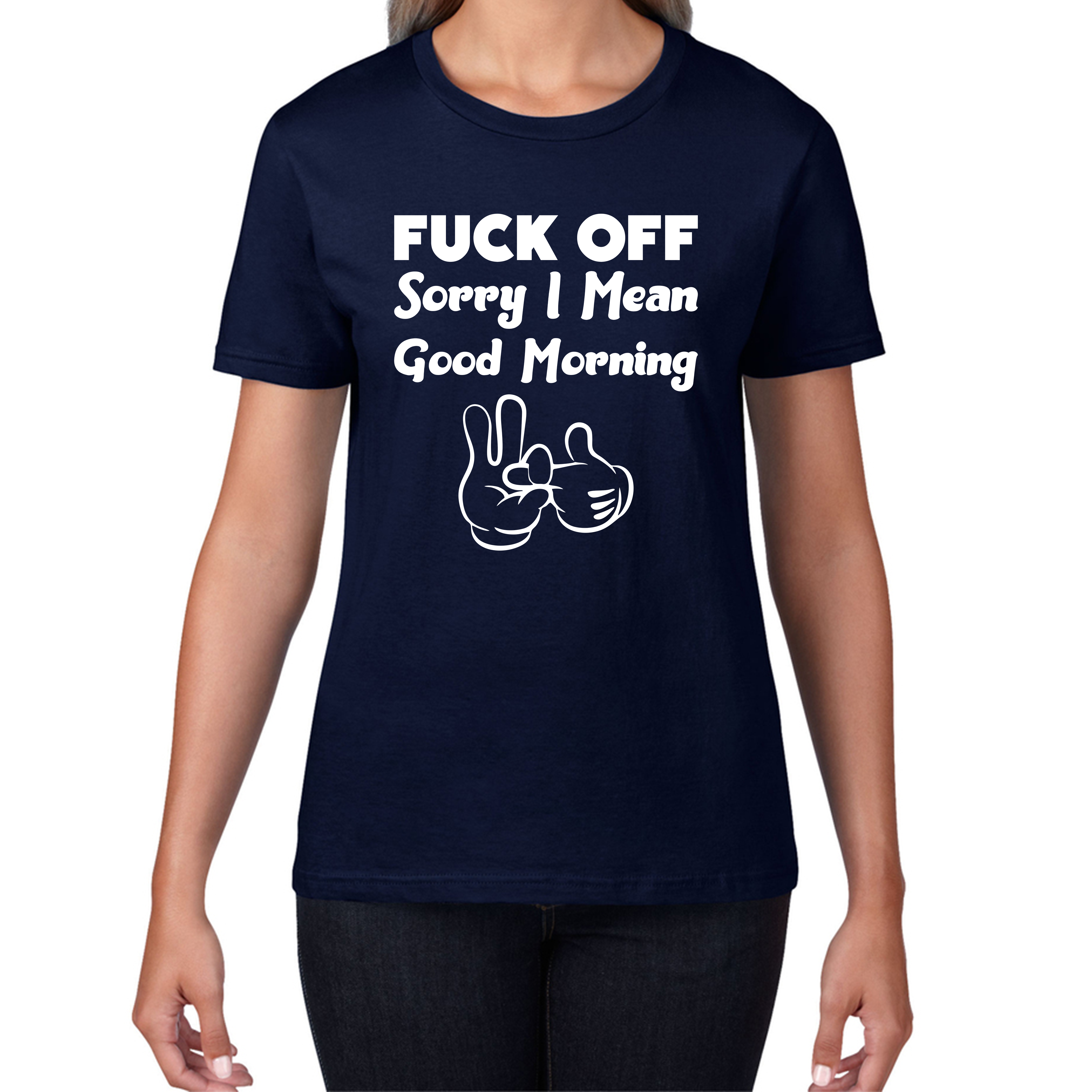 Fuck Off Sorry I Mean Good Morning Funny Offensive Novelty Sarcastic Humour Womens Tee Top