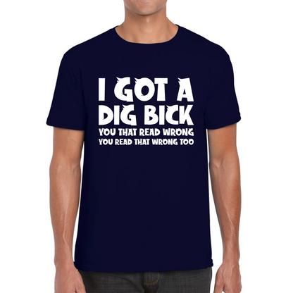 I Got A Dig Bick T Shirt
