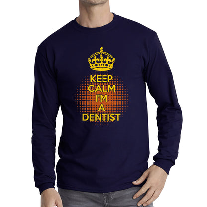 Keep calm I'm a Dentist Crown Dentist Lover Long Sleeve T Shirt