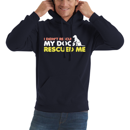 I Didn't Rescue My Dog Rescued Me Pets Puppy Rescue Dog Funny Dog Lover Unisex Hoodie